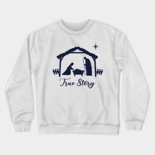 True story. Nativity scene. Crewneck Sweatshirt